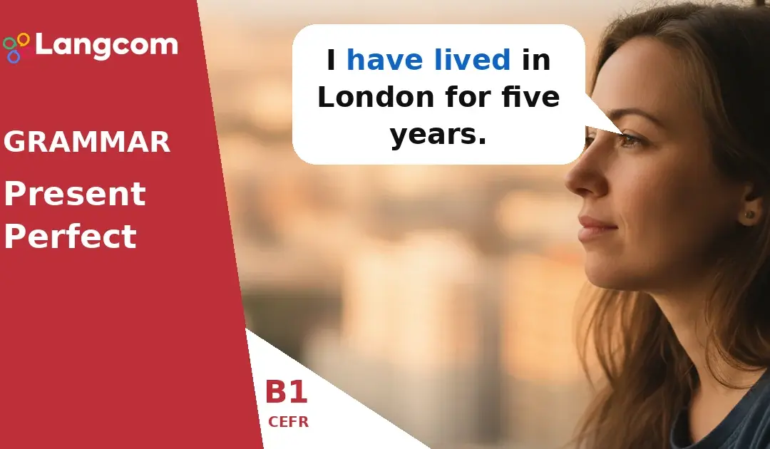 Present Perfect vs. Past Simple: B1 English Grammar Guide